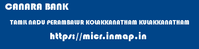 CANARA BANK  TAMIL NADU PERAMBALUR KOLAKKANATHAM KULAKKANATHAM  micr code